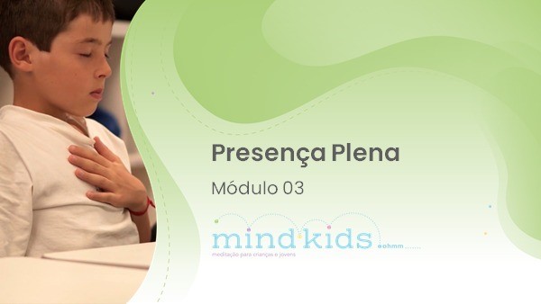 Módulo 3 - Presença Plena (MOD03_T03_07_2021) 